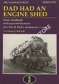 Dad Had an Engine Shed - Some childhood railway reminiscences of a North Wales shedmaster's son by ROBINSON, Anthony J.